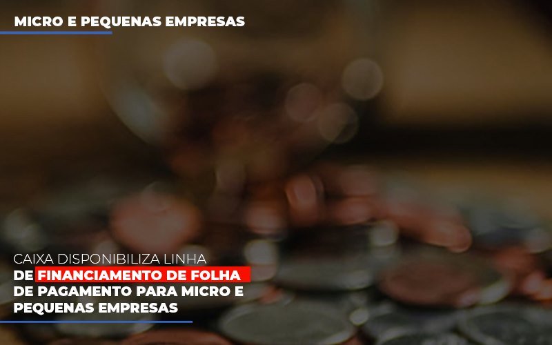 Caixa Disponibiliza Linha De Financiamento Para Folha De Pagamento – Contabilidade No Itaim Paulista – SP | Abcon Contabilidade
