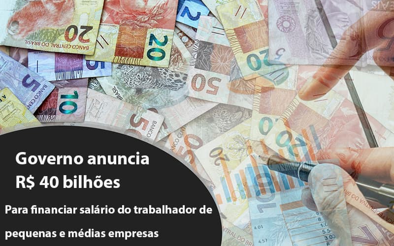 Governo Anuncia R$ 40 Bi Para Financiar Salário Do Trabalhador De Pequenas E Médias Empresas